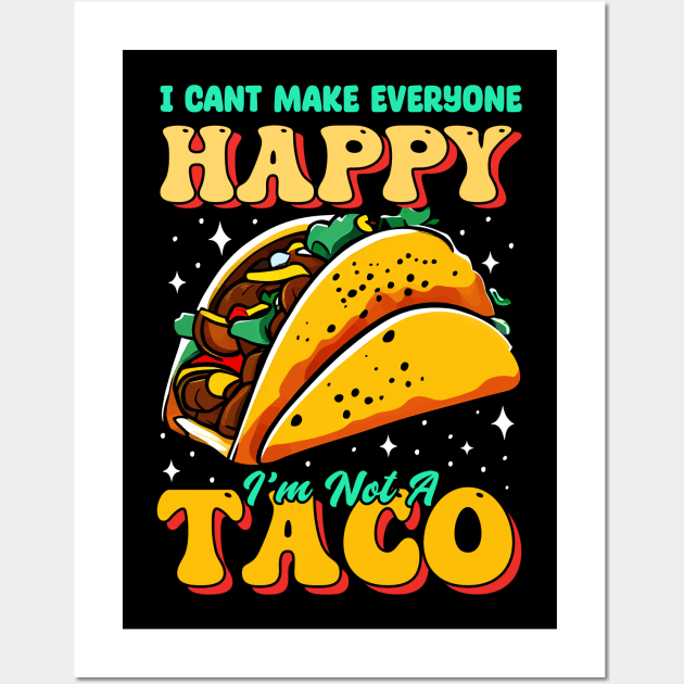 I can't make everyone Happy i'm not a Taco Wall Art by T-shirt US